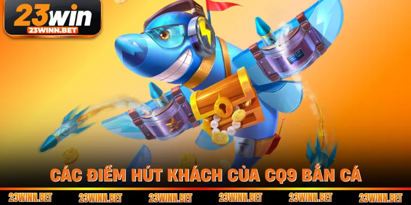 Các điểm hút khách của CQ9 bắn cá